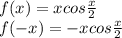 f(x)=x cos \frac{x}{2} \\ f(-x)=-x cos \frac{x}{2}