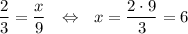 \dfrac{2}{3}=\dfrac{x}{9}~~\Leftrightarrow~~ x=\dfrac{2\cdot9}{3}=6