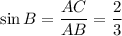 \sin B=\dfrac{AC}{AB}=\dfrac{2}{3}