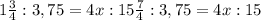 1\frac{3}{4} :3,75=4x:15 \frac{7}{4} :3,75=4x:15&#10;