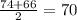 \frac{74+66}{2}=70