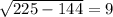 \sqrt{225-144}=9