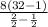 \frac{8(32-1)}{ \frac{2}{2}- \frac{1}{2} }