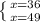 \left \{ {{x=36} \atop {x=49}} \right.