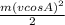 \frac{m(vcosA)^ {2} }{2}