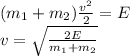 ( m_{1}+m_{2} ) \frac{v^2}{2}=E\\v=\sqrt{ \frac{2E}{m_{1}+m_{2}} }