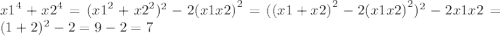 {x1}^{4} + {x2}^{4} = ( {x1}^{2} + {x2}^{2} )^{2} - 2 {(x1x2)}^{2} = ({(x1 + x2)}^{2} - 2 {(x1x2)}^{2})^{2} - 2x1x2 = (1 + 2)^2 - 2 =9-2=7