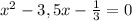 x^2 -3,5x-\frac13=0