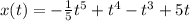 x(t)=- \frac{1}{5}t^5+t^4-t^3+5t