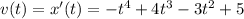 v(t)=x'(t)=-t^4+4t^3-3t^2+5