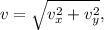 v = \sqrt{v_x^2+v_y^2},