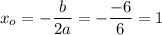 x_o=-\dfrac b{2a}=-\dfrac{-6}{6}=1