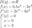 D(y): xcR \\ f(x)=0.5x^4-2x^3 \\ f'(x)=2x^3-6x^2 \\ f'(x)=0 \\ \left[\begin{array}{ccc}x=0\\x=3\end{array}\right