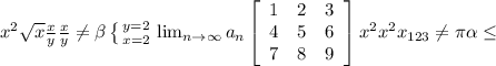 \\ x^{2} \sqrt{x} \frac{x}{y} \frac{x}{y} \neq \beta \left \{ {{y=2} \atop {x=2}} \right. \lim_{n \to \infty} a_n \left[\begin{array}{ccc}1&2&3\\4&5&6\\7&8&9\end{array}\right] x^{2} x^{2} x_{123} \neq \pi \alpha \leq