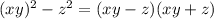 (xy)^{2} - z^{2} = (xy-z)(xy+z)