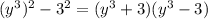 (y^{3})^{2} - 3^{2} = (y^{3}+3) ( y^{3} - 3)