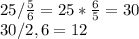 25/ \frac{5}{6}=25* \frac{6}{5} =30&#10; \\ 30/2,6=12