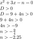 x^2+3x-n=0 \\ D0 \\ D=9+4n0 \\ 9+4n0 \\ 4n-9 \\ n- \frac{9}{4} \\ n - 2.25