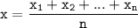 \tt\displaystyle x = \frac{x_{1}+x_{2}+...+x_{n}}{n}