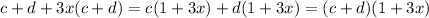 c+d+3x(c+d)=c(1+3x)+d(1+3x)=(c+d)(1+3x)