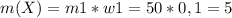 m(X)=m1*w1=50*0,1=5