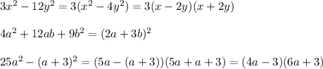 3x^2 - 12y^2 = 3(x^2 - 4y^2) = 3(x-2y)(x+2y) \\\\&#10;4a^2 + 12ab + 9b^2 = (2a + 3b)^2 \\\\&#10;25a^2 - (a+3)^2 = (5a - (a+3))(5a + a + 3) = (4a - 3)(6a + 3)