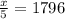 \frac{x}{5} =1796