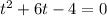 t^{2} +6t-4=0