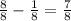 \frac{8}{8}- \frac{1}{8}= \frac{7}{8}