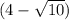 (4- \sqrt{10})