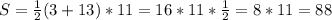 S= \frac{1}{2} (3+13)*11=16*11* \frac{1}{2}=8*11=88