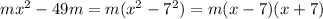 mx^{2}-49m=m(x^{2}-7^{2})=m(x-7)(x+7)