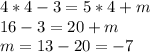 4*4-3=5*4+m \\ 16-3=20+m \\ m=13-20=-7