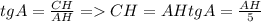 tgA= \frac{CH}{AH}=CH=AHtgA = \frac{AH}{5}