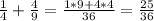 \frac{1}{4} + \frac{4}{9} = \frac{1*9+4*4}{36} = \frac{25}{36}