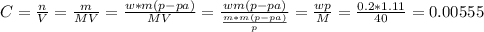 C = \frac{n}{V} = \frac{m}{MV} = \frac{w*m(p-pa)}{MV} = \frac{wm(p-pa)}{\frac{m*m(p-pa)}{p}} = \frac{wp}{M} = \frac{0.2*1.11}{40} = 0.00555