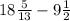 18 \frac{5}{13} - 9 \frac{1}{2}