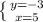 \left \{ {{y=-3} \atop {x=5}} \right.