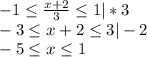 -1 \leq \frac{x+2}{3} \leq 1|*3 \\ -3 \leq x+2 \leq 3|-2 \\-5 \leq x \leq 1