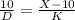 \frac{10}{D} = \frac{X-10}{K}