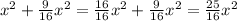 x^{2} + \frac{9}{16} x^{2} = \frac{16}{16} x^{2} + \frac{9}{16} x^{2}= \frac{25}{16} x^{2}