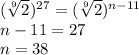 (\sqrt[9]{2})^{27}=(\sqrt[9]{2})^{n-11}\\&#10;n-11=27\\&#10;n=38