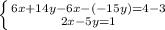 \left \{ {{6x+14y-6x-(-15y)=4-3} \atop {2x-5y=1}} \right.