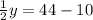 \frac{1}{2}y=44-10