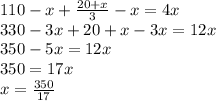 110-x+\frac{20+x}{3}-x=4x\\&#10;330-3x+20+x-3x=12x\\&#10;350-5x=12x\\&#10;350=17x\\&#10;x=\frac{350}{17}