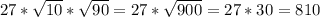 27*\sqrt{10}*\sqrt{90}=27*\sqrt{900}=27*30=810