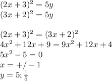 (2x+3)^2=5y\\&#10;(3x+2)^2=5y\\\\&#10;(2x+3)^2=(3x+2)^2\\&#10;4x^2+12x+9=9x^2+12x+4\\&#10; 5x^2-5=0\\&#10; x=+/-1\\&#10; y=5;\frac{1}{5}&#10;