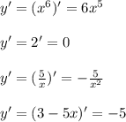 y'=(x^6)'=6x^5\\\\y'=2'=0\\\\y'=(\frac{5}{x})'=-\frac{5}{x^2}\\\\y'=(3-5x)'=-5