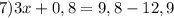 7) 3x + 0,8 = 9,8 - 12,9