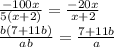 \frac{-100x}{5(x+2)}= \frac{-20x}{x+2} \\ \frac{b(7+11b)}{ab}= \frac{7+11b}{a}